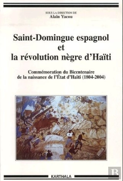 Bertrand.pt - Saint-Domingue Espagnol Et La Révolution Nègre D'Haïti ; Commémoration Du Bicentenaire De La Naissance De L'Etat D'Haïti (1804-2004)