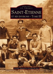Saint-Etienne Et Ses Environs Tome 3