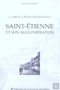 Bertrand.pt - Saint Etienne Et Son Agglomeration Au Xix Siecle
