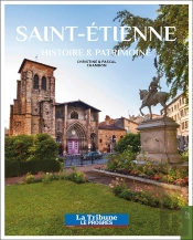Saint-Etienne : Histoire Et Patrimoine