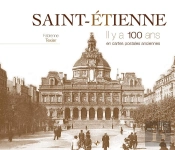 Saint-Etienne ; Il Y A 100 Ans ; En Cartes Postales Anciennes