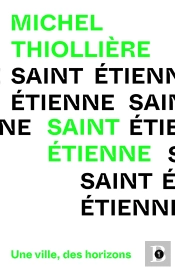 Saint-Etienne : Une Ville, Des Horizons