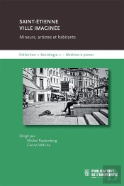 Saint-Étienne : Ville Imaginée : Mineurs, Artistes Et Habitants