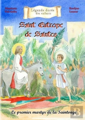 Saint Eutrope De Saintes : Premier Martyr De Saintonge