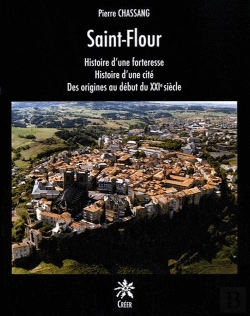 Bertrand.pt - Saint Flour, Histoire D'Une Forteresse, Histoire D'Une Cite, Des Origines Au Debut Du Xxie Siecle
