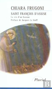 Saint-François D'Assise ; La Vie D'Un Homme
