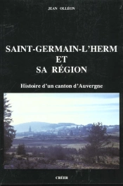 Saint-Germain-L'Herm Et Sa Region ; Histoire D'Un Canton D'Auvergne