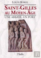 Saint-Gilles Au Moyen-Âge ; Une Abbaye, Un Port