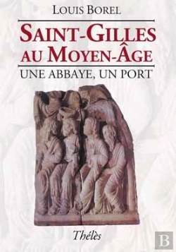 Bertrand.pt - Saint-Gilles Au Moyen-Âge ; Une Abbaye, Un Port