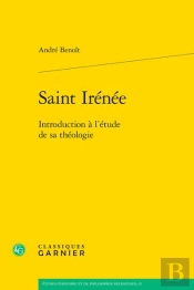 Saint Irénée : Introduction À L'Étude De Sa Théologie
