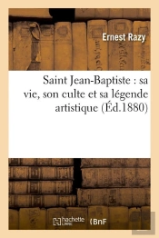 Saint Jean Baptiste Sa Vie Edition 1880