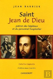 Saint Jean De Dieu ; Patron Des Hopitaux Et Du Personnel Hospitalier (2e Édition)