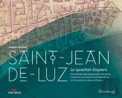 Saint-Jean-De-Luz, Le Quartier Disparu - Petit Atlas D Aquarelles Et De Cartes Anciennes Concernant