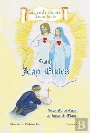 Saint Jean Eudes ; Prophète Du Coeur De Jésus Et Marie