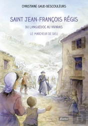 Saint Jean-François Régis ; Du Languedoc Au Vivarais, Le Marcheur De Dieu