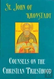 Saint John Of Kronstadt Counsels On The Christian Priesthood