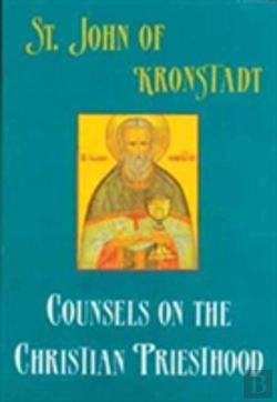 Bertrand.pt - Saint John Of Kronstadt Counsels On The Christian Priesthood