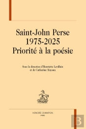 Saint-John Perse 1975-2025 ; Priorité À La Poésie