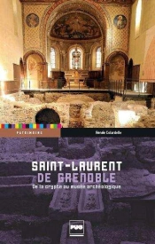 Saint-Laurent De Grenoble ; De La Crypte Au Musée Archéologique