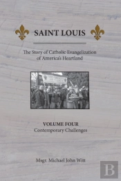 Saint Louis, The Story Of Catholic Evangelization Of America'S Heartland
