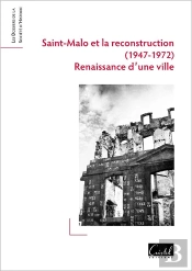 Saint-Malo Et La Reconstruction (1947-1972) : Renaissance D'Une Ville