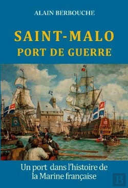 Bertrand.pt - Saint Malo, Port De Guerre ; Un Port Dans L'Histoire De La Marine Française