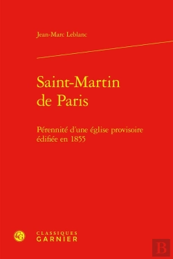 Bertrand.pt - Saint-Martin De Paris : Pérennité D'Une Église Provisoire Édifiée En 1855