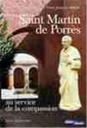 Saint Martin De Porrès ; Au Service De La Compassion