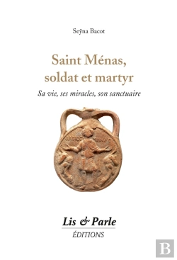 Bertrand.pt - Saint Ménas, Soldat Et Martyr : Sa Vie, Ses Miracles, Son Sanctuaire