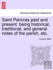 Saint Pancras Past And Present: Being Hi
