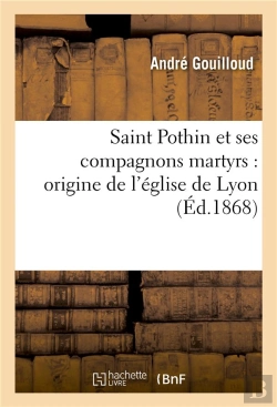 Bertrand.pt - Saint Pothin Et Ses Compagnons Martyrs : Origine De L'Eglise De Lyon