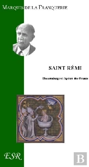 Saint Rémi, Thaumaturge Et Apôtre Des Francs