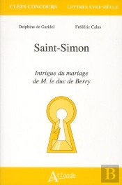Saint-Simon ; Intrigue Du Mariage De M Le Duc De Berry