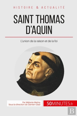 Bertrand.pt - Saint Thomas D'Aquin, Le Docteur Angélique ; L'Union De La Raison Et De La Foi