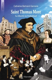 Saint Thomas More ; La Liberté Ou L'Échafaud