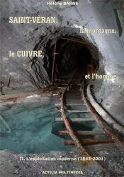 Saint-Veran, La Montagne, Le Cuivre Et L'Homme. T.2. L'Exploitation Moderne (1843-2001)