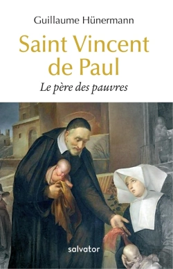 Bertrand.pt - Saint Vincent De Paul ; Le Père Des Pauvres