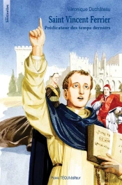 Saint Vincent Ferrier ; Prédicateur Des Temps Derniers