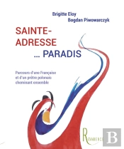 Sainte-Adresse... Paradis - Parcours D'Une Francaise Et D'Un Pretre Polonais Cheminant Ensemble
