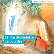 Sainte Bernadette De Lourdes : Album À Raconter Et À Colorier