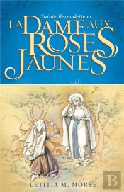 Sainte Bernadette Et La Dame Aux Roses Jaunes
