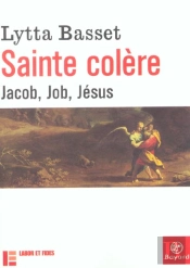 Sainte Colere ; Jacob Job Jesus