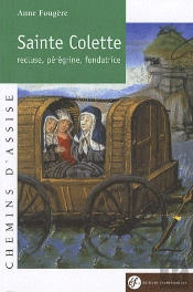 Sainte Colette ; Recluse, Pérégrine, Fondatrice