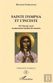 Sainte Dympna Et L'Inceste ; De L'Inceste Royal Au Placement Familial Des Insenses