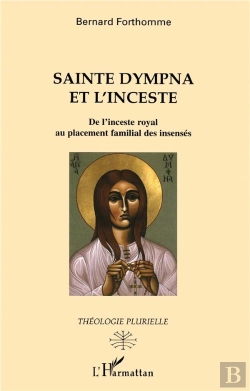Bertrand.pt - Sainte Dympna Et L'Inceste ; De L'Inceste Royal Au Placement Familial Des Insenses