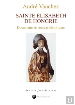 Bertrand.pt - Sainte Elisabeth De Hongrie ; Documents Et Sources Historiques