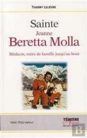 Sainte Jeanne Beretta Molla ; Médecin, Mère De Famille Jusqu'Au Bout