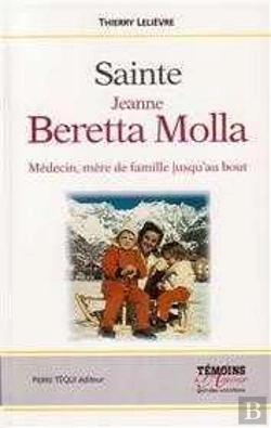 Bertrand.pt - Sainte Jeanne Beretta Molla ; Médecin, Mère De Famille Jusqu'Au Bout
