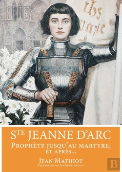Bertrand.pt - Sainte Jeanne D'Arc ; Prophète Jusqu'Au Martyre, Et Après...