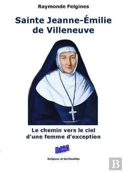Bertrand.pt - Sainte Jeanne-Emilie De Villeneuve ; Le Chemin Vers Le Ciel D'Une Femme D'Exception